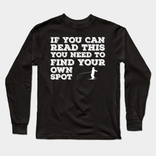 you need find your own spot fishing Long Sleeve T-Shirt